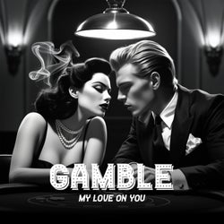 Gamble (My Love On You)