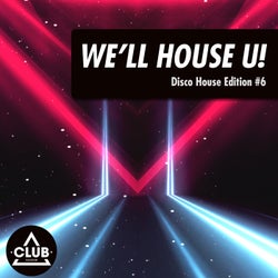 We'll House U!: Disco House Edition Vol. 6