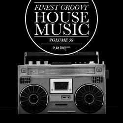 Finest Groovy House Music, Vol. 59