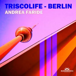 Triscolife Berlin / Mixed By Andrea Faride