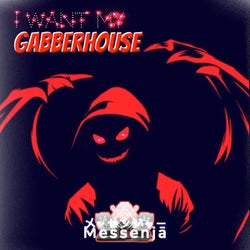 I Want My Gabberhouse
