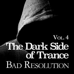 The Dark Side of Trance - Bad Resolution, Vol. 4