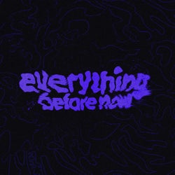 Everything Before Now