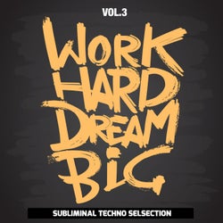Work Hard Dream Big, Vol. 3 (Subliminal Techno Selection)