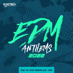 EDM Anthems 2022: Top 40 Club Beats For DJs