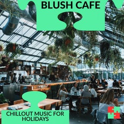 Blush Cafe - Chillout Music For Holidays