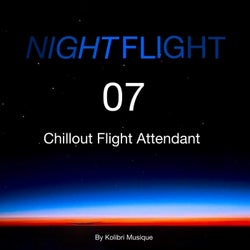 Nightflight 07 Chillout Flight Attendant - Presented by Kolibri Musique