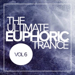 The Ultimate Euphoric Trance, Vol. 6