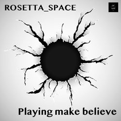Rosetta_Space - Playing Make Believe