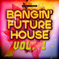 Bangin' Future House, Vol. 1