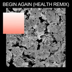 begin again - HEALTH Remix