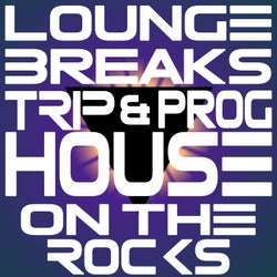 Lounge, Breaks, Trip &amp; Prog-House On the Rocks