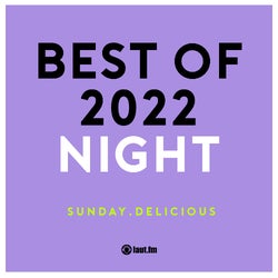 sunday.delicious | best of 2022 - NIGHT