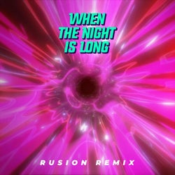 When The Night Is Long (Rusion Remix)