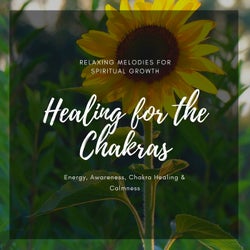 Healing For The Chakras (Relaxing Melodies For Spiritual Growth, Energy, Awareness, Chakra Healing & Calmness)