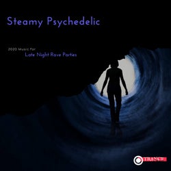 Steamy Psychedelic - 2020 Music For Late Night Rave Parties