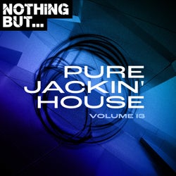 Nothing But... Pure Jackin' House, Vol. 13