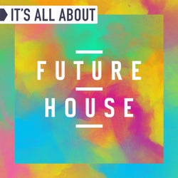 It's All About Future House