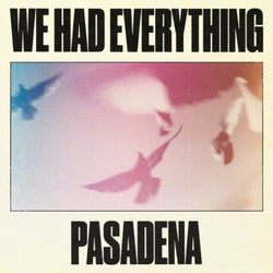 We Had Everything / Pasadena