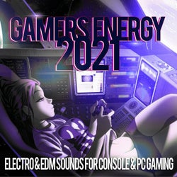 Gamers Energy 2021 - Electro & EDM Sounds For Console & PC Gaming