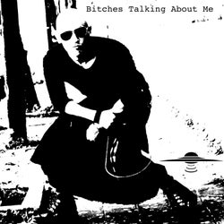 Bitches Talking About Me