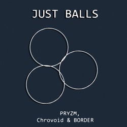 Just Balls (feat. BORDER & Chrovoid)