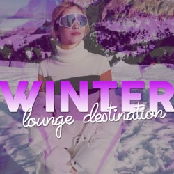 Winter Lounge Destination (The Best Selection Electronic Lounge Music Winter Season 2020)
