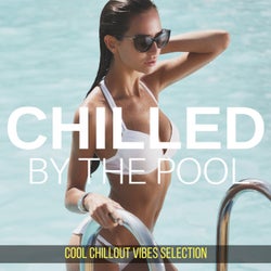 Chilled by the Pool: Cool Chillout Vibes Selection