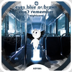 Eyes Blue Or Brown, Can't Remember - Nightcore