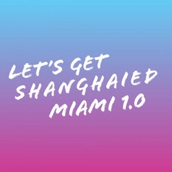 Let's Get Shanghaied Miami, Vol. 1.0