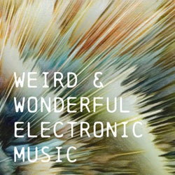 Weird & Wonderful Electronic Music