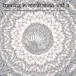 Turning in Meditation, Vol. 4 - A Fine Selection of Binaural Chill Out, Yoga Flow and Deep Electronic Ambient