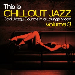 This Is Chillout Jazz, Vol. 3 (Cool Jazzy Sounds in a Lounge Mood)