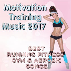 Motivation Training Music 2017: Best Running Fitness Gym & Aerobic Songs