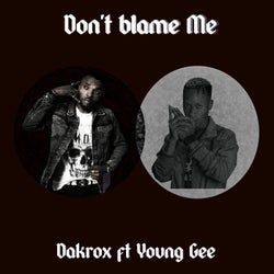 Don't Blame Me (feat. Young Gee)