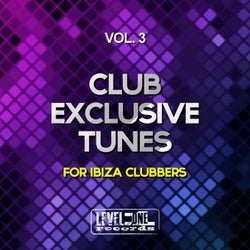Club Exclusive Tunes, Vol. 3 (For Ibiza Clubbers)