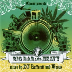Chronic Presents: Big Bad & Heavy - Mixed by DJ Ruffstuff & Mosus