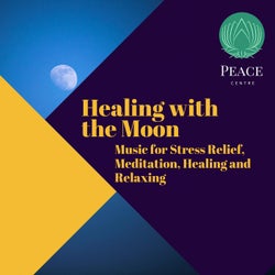 Healing With The Moon (Music For Stress Relief, Meditation, Healing And Relaxing)