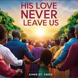 His Love Will Never Leave Us