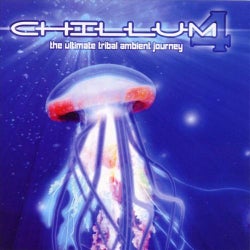 Chillum Volume 4 - The Ultimate Tribal Ambient Journey