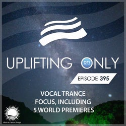 Uplifting Only Episode 395 (Vocal Trance Focus)