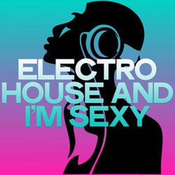 Electro House and I'm Sexy (Best Electro House Music 2020)