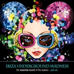 Ibiza Underground Madness - The Essential Sound Of The Season Part 6