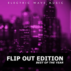 Electric Wave Music Best Of The Year: Flip Out Edition