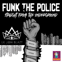 Funk the Police Straight from the Underground