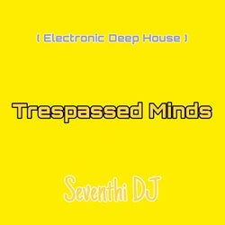 Trespassed Minds (Electronic Deep House)