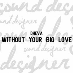 Without your big love