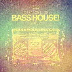 Straight Up Bass House! Vol. 3