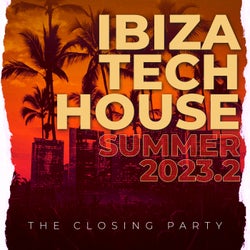 Ibiza Tech House Summer 2023.2 - The Closing Party