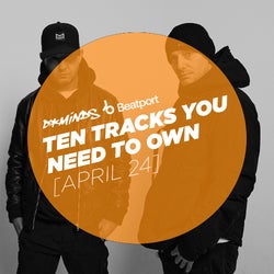 10 Tracks You Need To Own - April 24